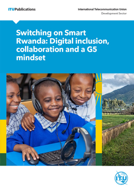 Switching on “Smart Rwanda”: digital inclusion, collaboration and a G5 mindset